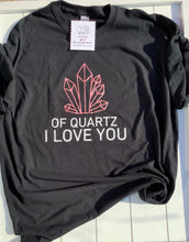 Load image into Gallery viewer, Of Quartz I Love You T-shirt
